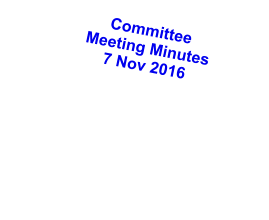 Committee Meeting Minutes 7 Nov 2016