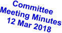 Committee Meeting Minutes 12 Mar 2018